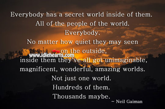 Everybody has a secret world inside of them. Image