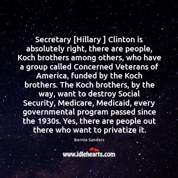 Secretary [Hillary ] Clinton is absolutely right, there are people, Koch brothers among Image