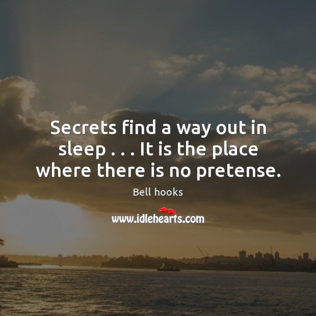 Secrets find a way out in sleep . . . It is the place where there is no pretense. Image