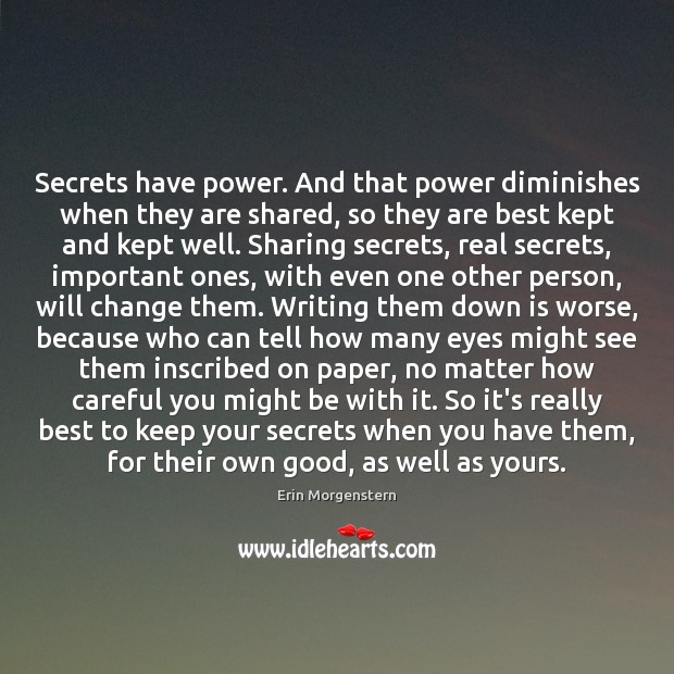 Secrets have power. And that power diminishes when they are shared, so Erin Morgenstern Picture Quote