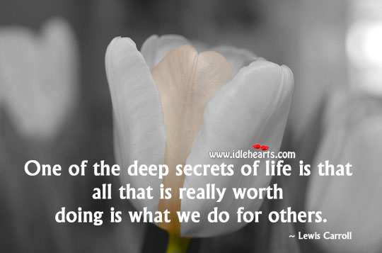 One of the deep secrets of life. Lewis Carroll Picture Quote