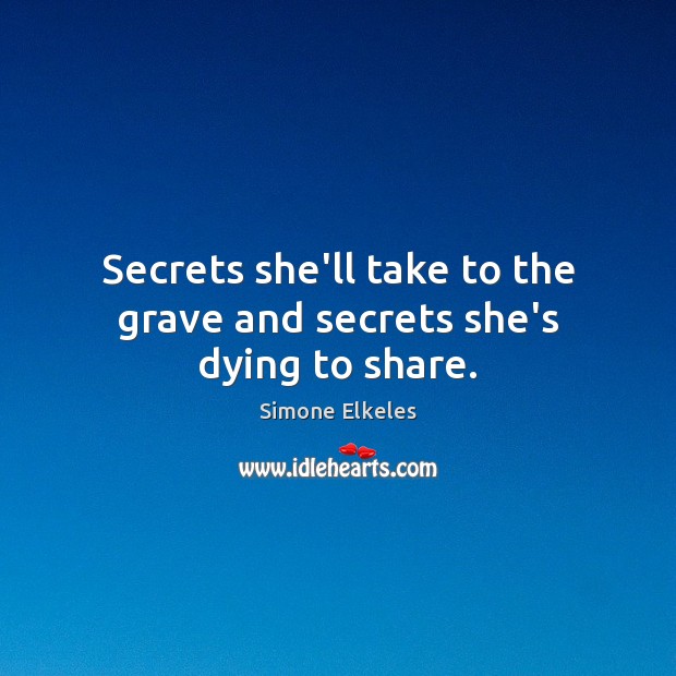 Secrets she’ll take to the grave and secrets she’s dying to share. Image