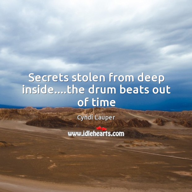 Secrets stolen from deep inside….the drum beats out of time Image
