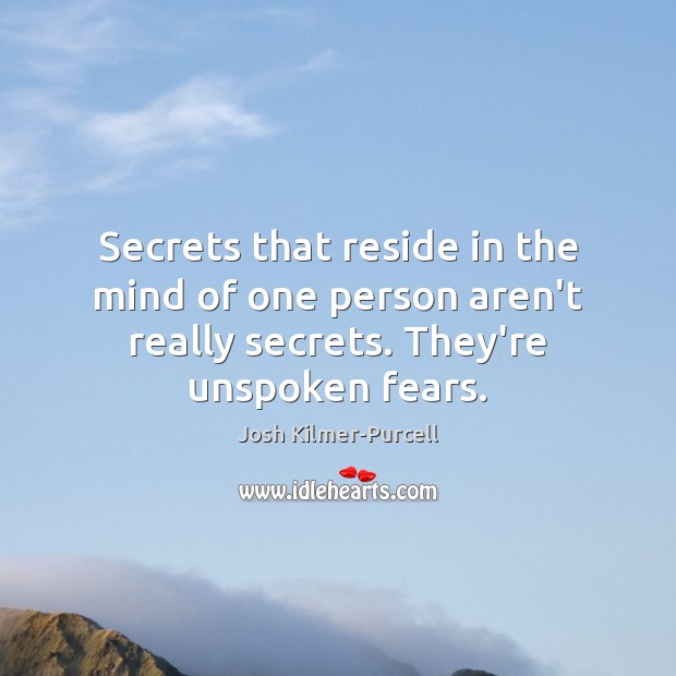Secrets that reside in the mind of one person aren’t really secrets. Josh Kilmer-Purcell Picture Quote