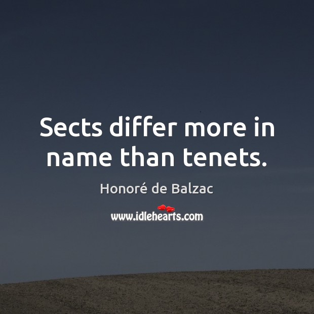 Sects differ more in name than tenets. Honoré de Balzac Picture Quote