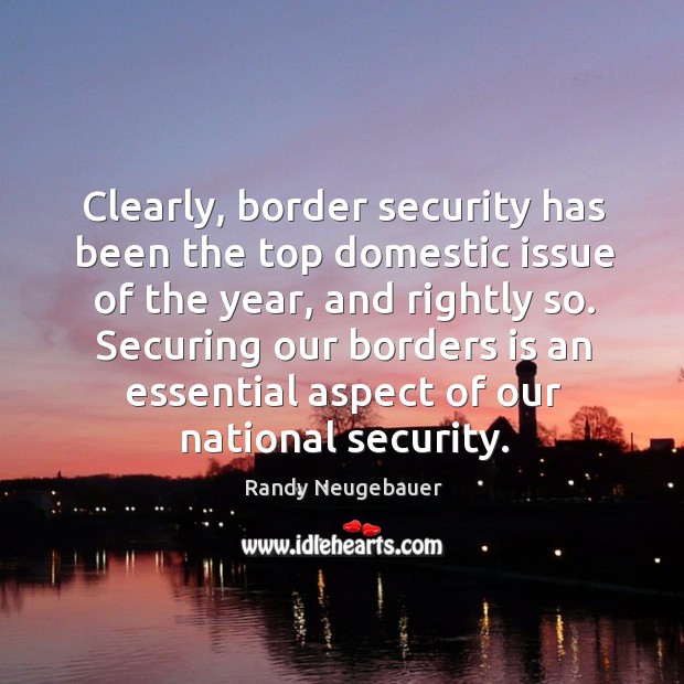 Securing our borders is an essential aspect of our national security. Randy Neugebauer Picture Quote