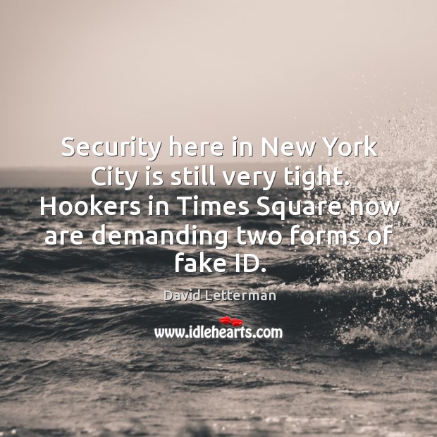 Security here in New York City is still very tight. Hookers in David Letterman Picture Quote