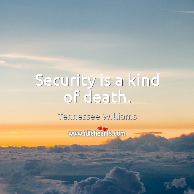 Security is a kind of death. Image