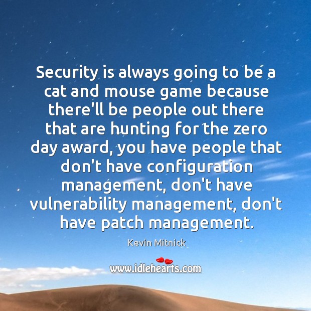 Security is always going to be a cat and mouse game because Image