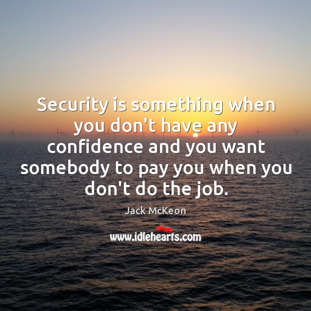 Security is something when you don’t have any confidence and you want Image