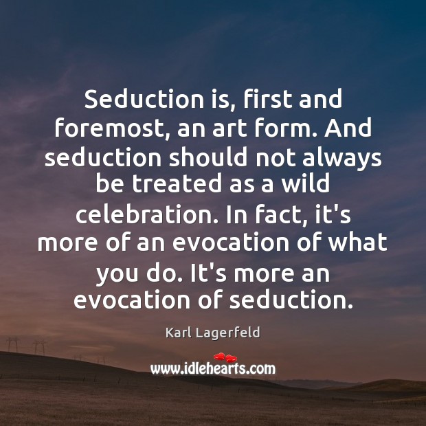Seduction is, first and foremost, an art form. And seduction should not Image