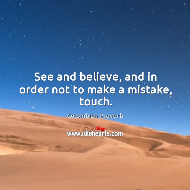 See and believe, and in order not to make a mistake, touch. Colombian Proverbs Image