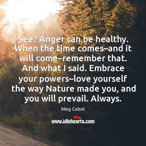 See? Anger can be healthy. When the time comes–and it will Image