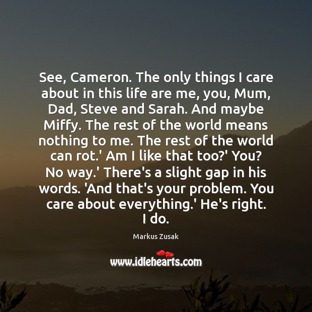 See, Cameron. The only things I care about in this life are Markus Zusak Picture Quote
