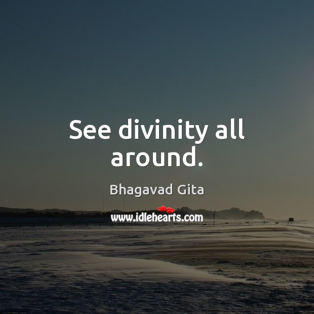 See divinity all around. Bhagavad Gita Picture Quote