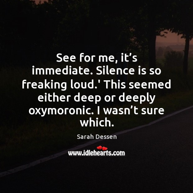 See for me, it’s immediate. Silence is so freaking loud.’ Image