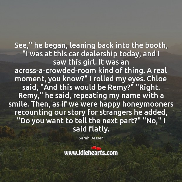 See,” he began, leaning back into the booth, “I was at this Sarah Dessen Picture Quote