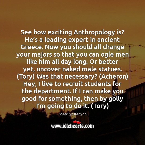 See how exciting Anthropology is? He’s a leading expert in ancient Image