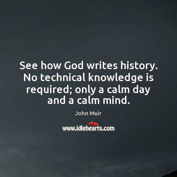 See how God writes history. No technical knowledge is required; only a Knowledge Quotes Image