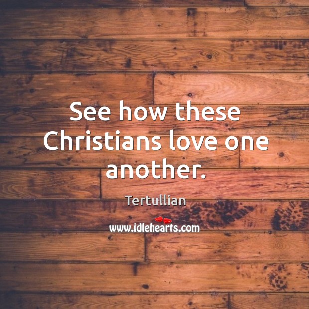 See how these christians love one another. Image