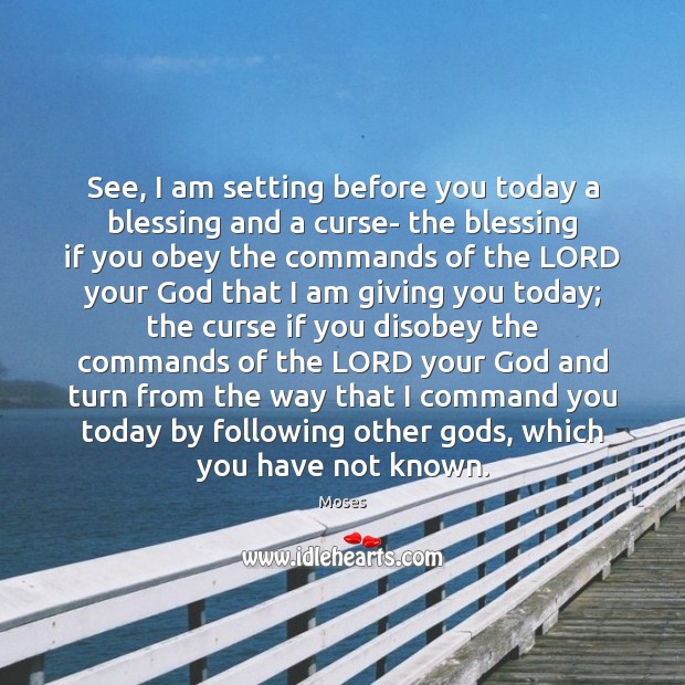 See, I am setting before you today a blessing and a curse- Moses Picture Quote
