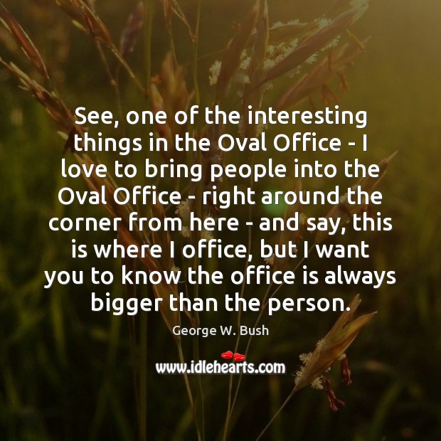 See, one of the interesting things in the Oval Office – I Image