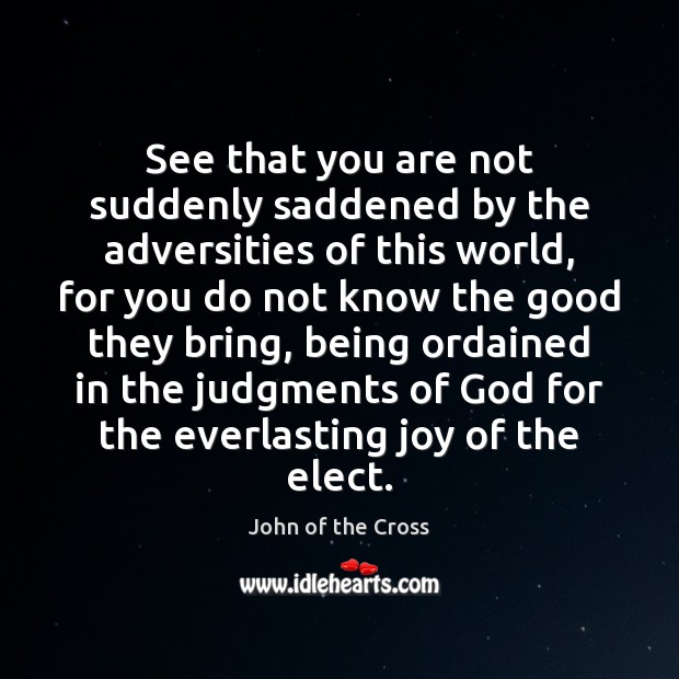 See that you are not suddenly saddened by the adversities of this John of the Cross Picture Quote