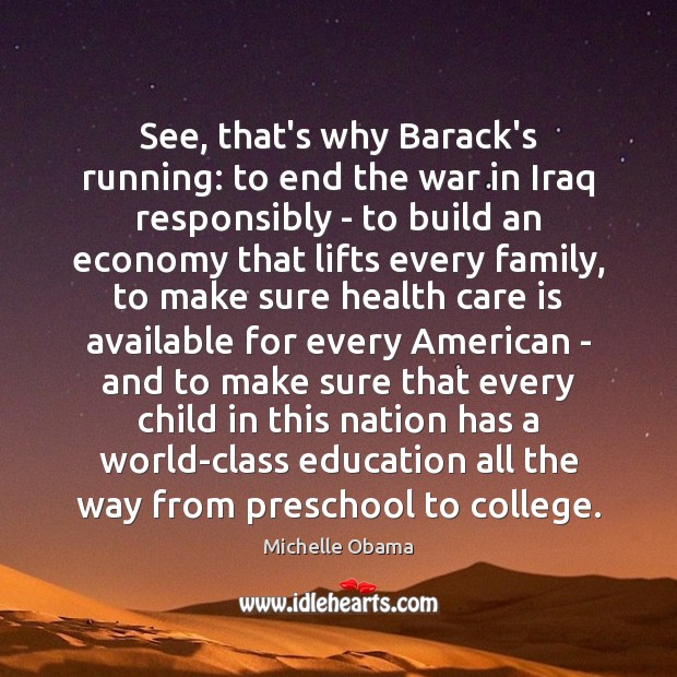 See, that’s why Barack’s running: to end the war in Iraq responsibly Care Quotes Image