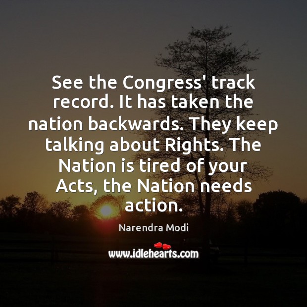 See the Congress’ track record. It has taken the nation backwards. They Narendra Modi Picture Quote