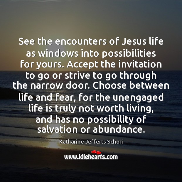 See the encounters of Jesus life as windows into possibilities for yours. Katharine Jefferts Schori Picture Quote