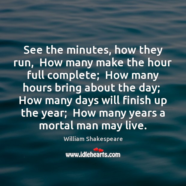 See the minutes, how they run,  How many make the hour full Image