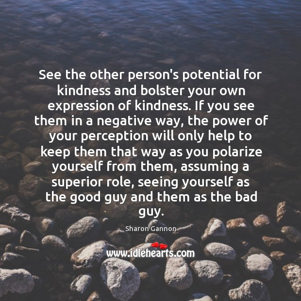 See the other person’s potential for kindness and bolster your own expression 