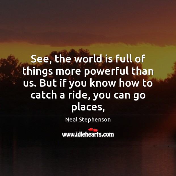See, the world is full of things more powerful than us. But World Quotes Image