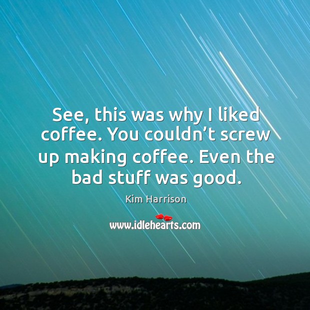 See, this was why I liked coffee. You couldn’t screw up Image