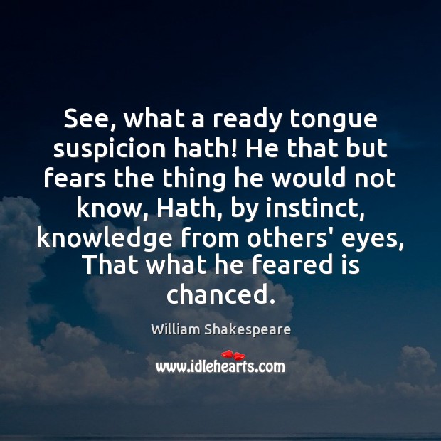 See, what a ready tongue suspicion hath! He that but fears the Image