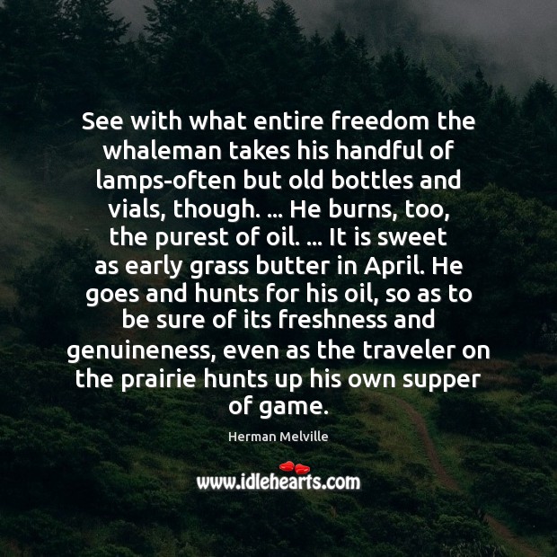 See with what entire freedom the whaleman takes his handful of lamps-often Herman Melville Picture Quote