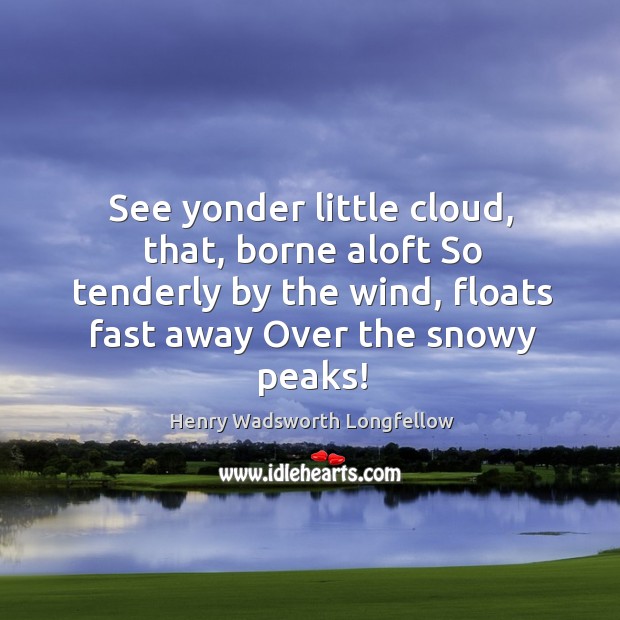 See yonder little cloud, that, borne aloft So tenderly by the wind, Image