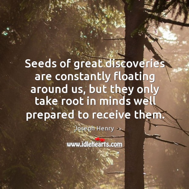 Seeds of great discoveries are constantly floating around us Joseph Henry Picture Quote