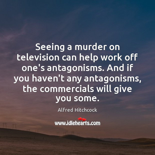Seeing a murder on television can help work off one’s antagonisms. And Image