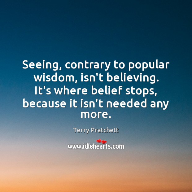 Seeing, contrary to popular wisdom, isn’t believing. It’s where belief stops, because Image