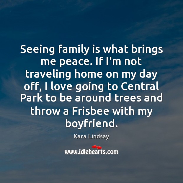 Seeing family is what brings me peace. If I’m not traveling home Family Quotes Image