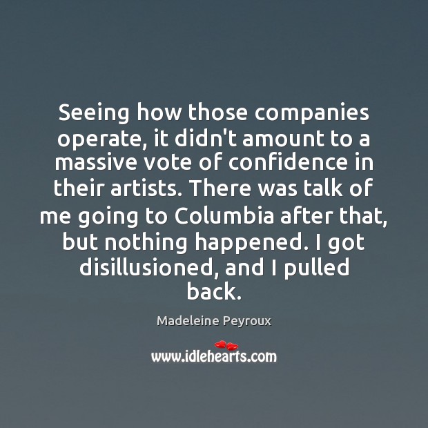 Seeing how those companies operate, it didn’t amount to a massive vote Madeleine Peyroux Picture Quote
