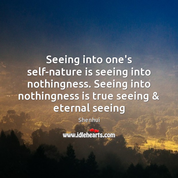 Seeing into one’s self-nature is seeing into nothingness. Seeing into nothingness is Shenhui Picture Quote
