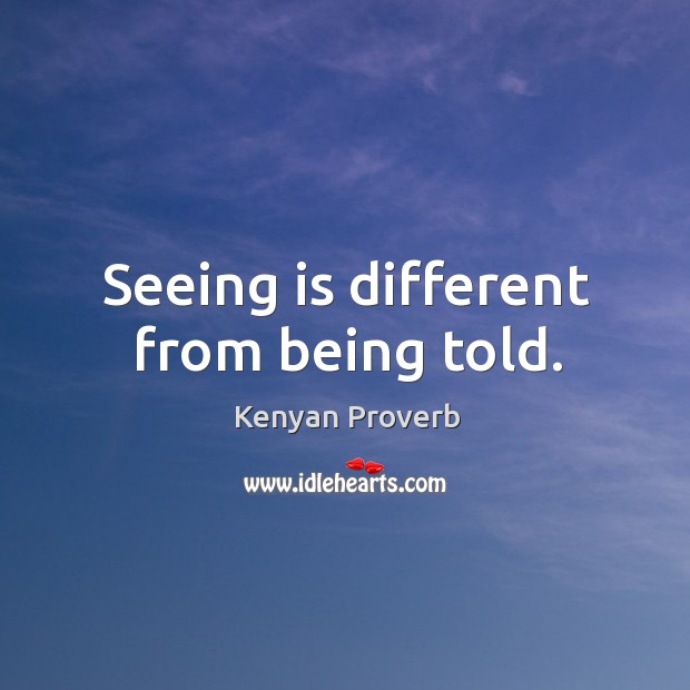 Seeing is different from being told. Kenyan Proverbs Image
