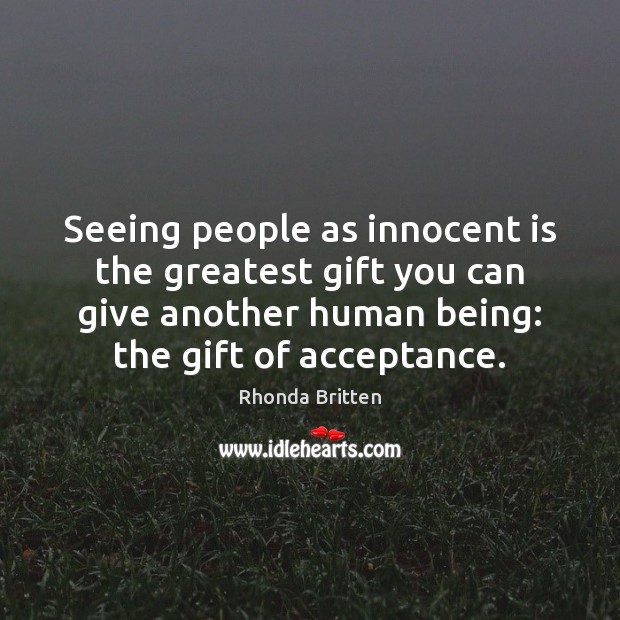 Seeing people as innocent is the greatest gift you can give another Image