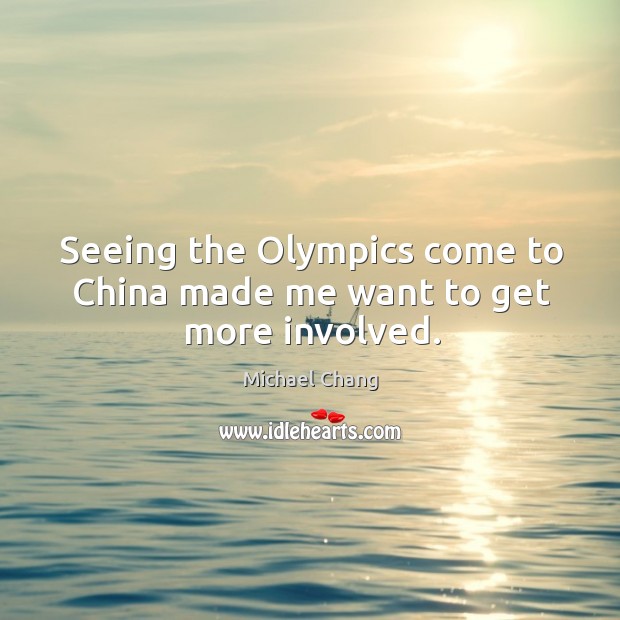Seeing the olympics come to china made me want to get more involved. Image