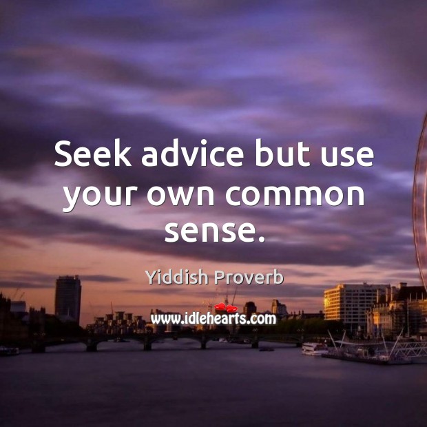 Seek advice but use your own common sense. Yiddish Proverbs Image