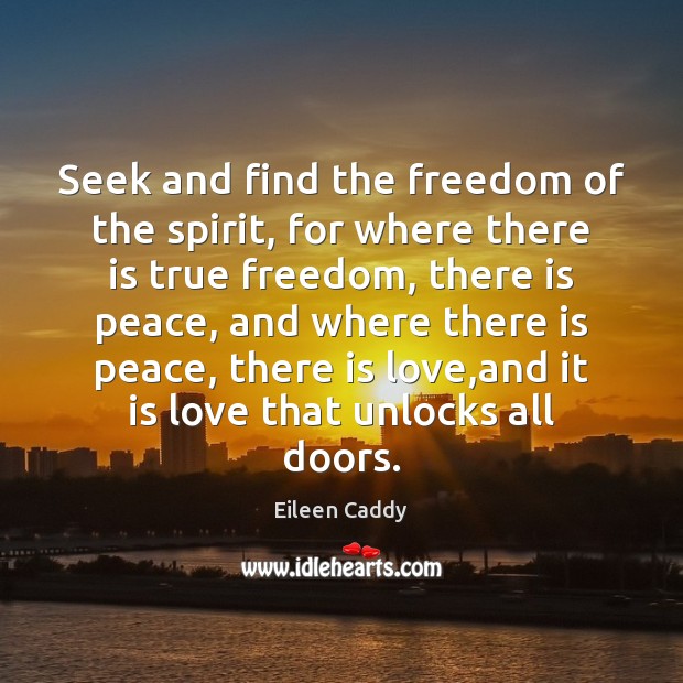 Seek and find the freedom of the spirit, for where there is Eileen Caddy Picture Quote
