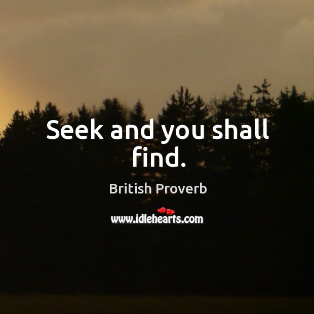 Seek and you shall find. British Proverbs Image