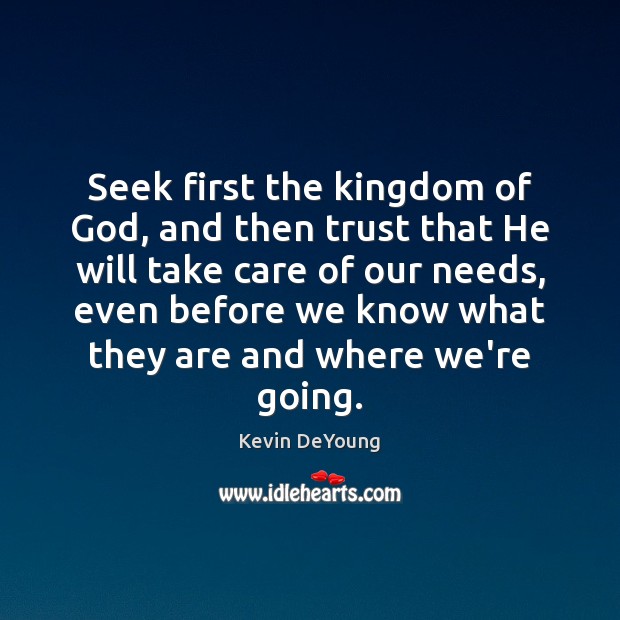 Seek first the kingdom of God, and then trust that He will Image